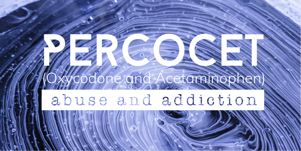 percocet (Oxycodone and acetaminophen) abuse and addiction
